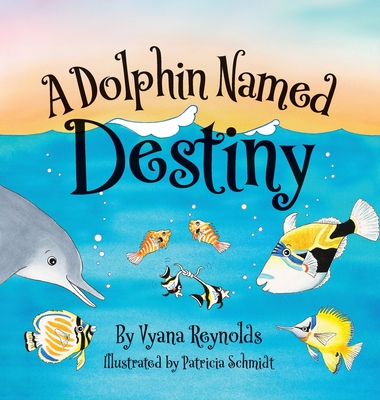 A Dolphin Named Destiny - Vyana Reynolds