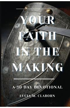Coperta cărții 'Your Faith In The Making: A 30-Day Devotional - Lucia M. Claborn'