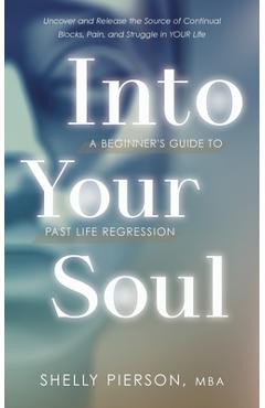 Coperta cărții 'Into Your Soul - A Beginner's Guide to Past Life Regression - Shelly Pierson'
