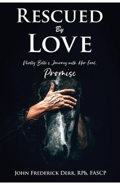 Coperta cărții 'Rescued by Love: Molly Belle's Journey with Her Foal, Promise - Rph Fascp Derr'