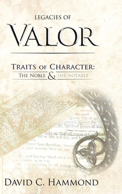 Legacies of Valor: Traits of Character: The Noble & The Notable - David C. Hammond