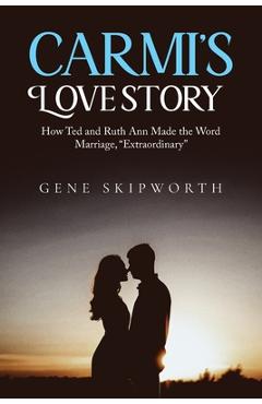 Coperta cărții 'Carmi's Love Story: How Ted and Ruth Ann Made the Word Marriage, 