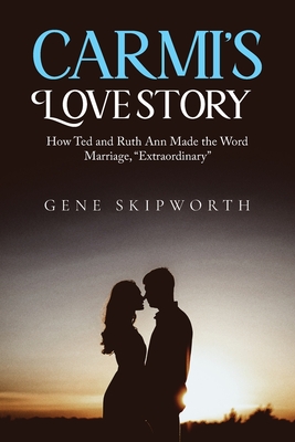 Carmi's Love Story: How Ted and Ruth Ann Made the Word Marriage, 