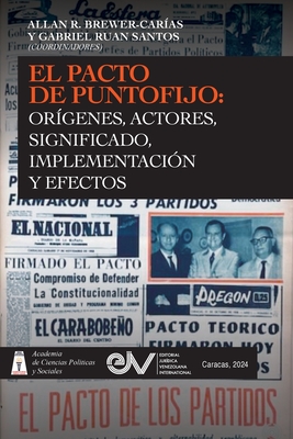 El Pacto de Puntofijo: Orgenes, Actores, Signiificado, Implementacin Y Efectos: Orgenes, Signiificado, - Allan R. Brewer-caras