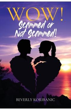 Coperta cărții 'WOW! Scammed or Not Scammed! - Beverly Koribanic'