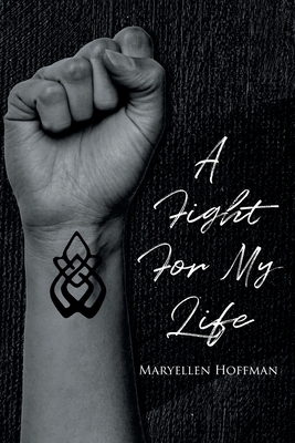 A Fight for My Life - Maryellen Hoffman