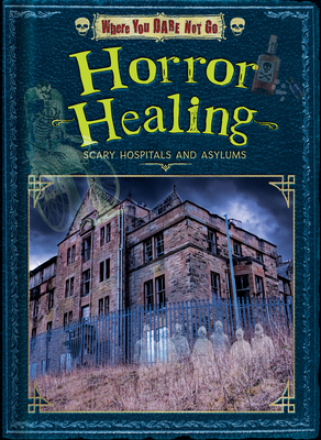 Horror Healing: Scary Hospitals and Asylums - Dinah Williams