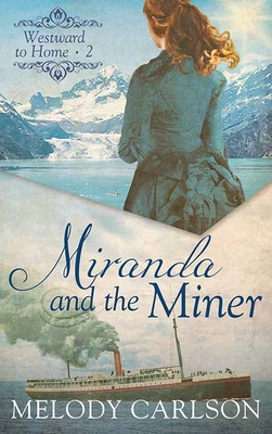 Miranda and the Miner: Westward to Home - Melody Carlson