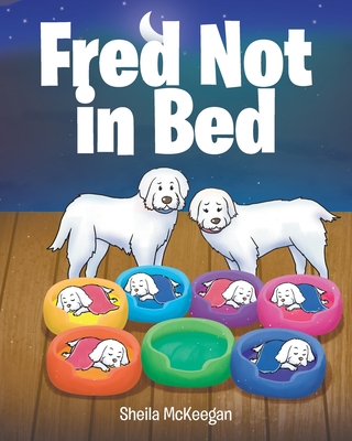 Fred Not in Bed - Sheila Mckeegan