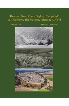 Coperta cărții 'Then and Now: Camp Gigling, Camp Ord/East Garrison, The Mascots, Fritzsche Airfield - Howard Gustafson'