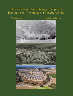 Then and Now: Camp Gigling, Camp Ord/East Garrison, The Mascots, Fritzsche Airfield - Howard Gustafson