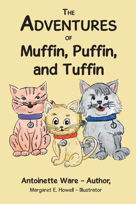 The Adventures of Muffin, Puffin, and Tuffin - Antoinette Ware