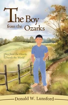 Poza produsului The Boy from the Ozarks: Boy from the Ozarks Travels the World - Donald W. Lunsford