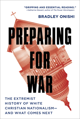 Preparing for War: The Extremist History of White Christian Nationalism--And What Comes Next - Bradley Onishi