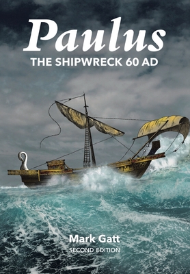 Paulus: The Shipwreck AD 60: Second Edition - Mark Gatt