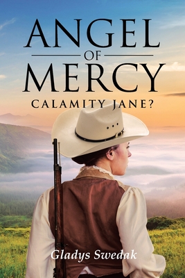 Angel of Mercy: Calamity Jane? - Gladys Swedak