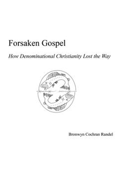 Poza produsului Forsaken Gospel: How Denominational Christianity Lost the Way Or, Cancelled Christianity - Bronwyn Cochran Randel