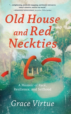 Old House and Red Neckties: A Memoir of Race, Resilience, and Selfhood - Grace Virtue