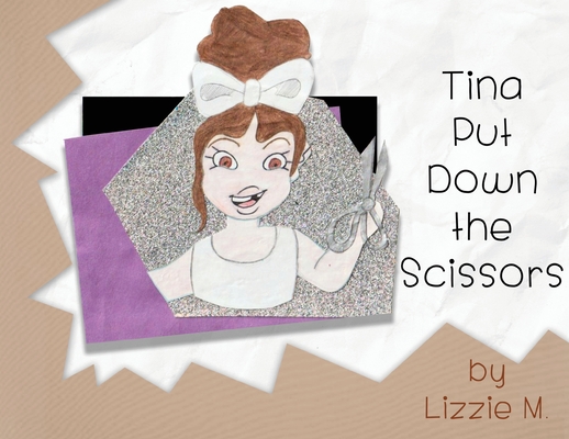 Tina Put Down the Scissors - Lizzie M