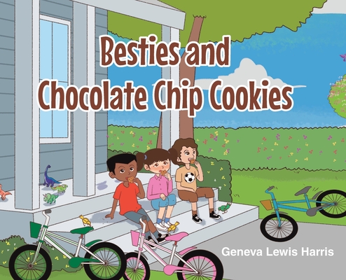 BESTIES and CHOCOLATE CHIP COOKIES - Geneva Lewis Harris