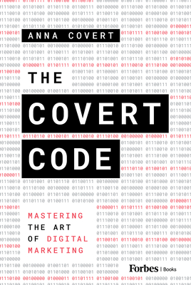 The Covert Code: Mastering the Art of Digital Marketing - Anna Covert