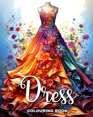 Dress Colouring Book: Wonderful Dresses, Fashion Design Coloring for Teenage Girls and Adult Women - Ariana Raisa