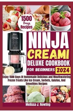 Coperta cărții 'Ninja Creami Deluxe Cookbook For Beginners: Enjoy 1500 Days Of Homemade Delicious and Mouthwatering Frozen Treats Like'
