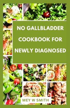Coperta cărții 'No Gallbladder Cookbook for Seniors: Tasty and Easy Recipes to Restore Your Health - Mey W. Smith'
