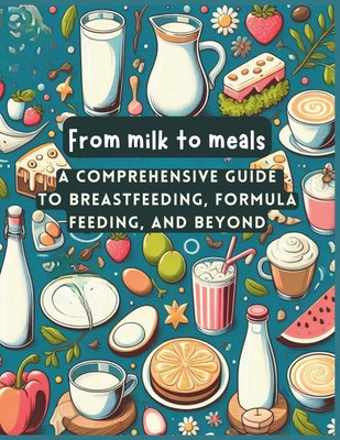 From Milk to Meals: Mastering the Art of Breastfeeding, Exploring Formula Feeding - Paula Guichon