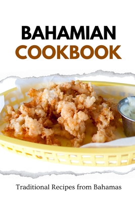 Bahamian Cookbook: Traditional Recipes from Bahamas - Liam Luxe