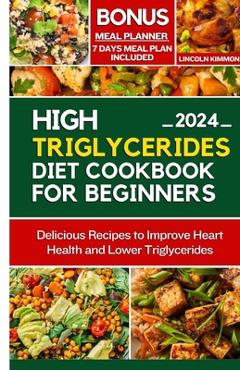 Coperta cărții 'High Triglycerides Diet Cookbook for Beginners: Delicious Recipes to improve Heart Health and Lower Triglycerides -'
