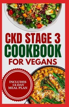 Coperta cărții 'CKD stage 3 Cookbook for Vegans: Quick Low Sodium, Low Potassium Diet Recipes and Meal Plan to Manage Chronic Kidney'