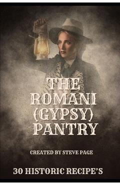 Coperta cărții 'The Romani (Gypsy) Pantry: 30 Historic Recipe's - Steve Page'
