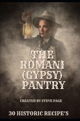 Coperta cărții 'The Romani (Gypsy) Pantry: 30 Historic Recipe's - Steve Page'