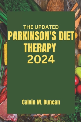 The Updated Parkinson's Diet Therapy 2024 - Calvin M. Duncan