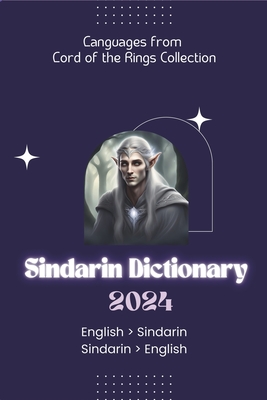 Sindarin Dictionary 2024: Learn Sindarin Elvish Dictionary for all levels English - Sindarin Sindarin - English - Lingoxpress