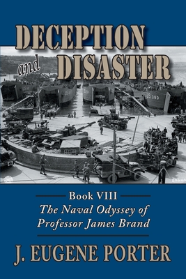 Deception and Disaster: The Naval Odyssey of Professor James Brand - J. Eugene Porter