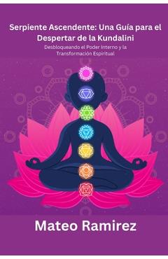 Coperta cărții 'Serpiente Ascendente: Desbloqueando el Poder Interno y la Transformación Espiritual - Mateo Ramirez'