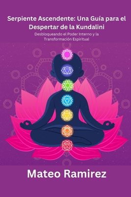 Serpiente Ascendente: Desbloqueando el Poder Interno y la Transformación Espiritual - Mateo Ramirez