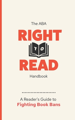 The ABA Right to Read Handbook: A Reader's Guide to Fighting Book Bans - American Booksellers Association