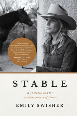 Stable: A Therapist and the Healing Nature of Horses - Emily Swisher