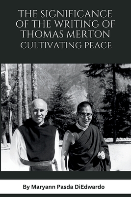 The Significance of the Writing of Thomas Merton, Cultivating Peace - Maryann P. Diedwardo