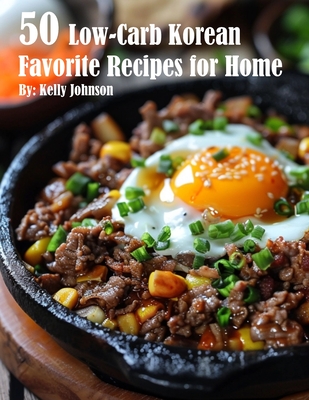 50 Low-Carb Korean Favorite Recipes for Home - Kelly Johnson