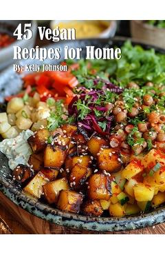 Coperta cărții '45 Vegan Recipes for Home - Kelly Johnson'