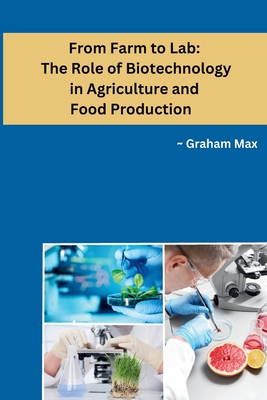 Coperta cărții 'From Farm to Lab: The Role of Biotechnology in Agriculture and Food Production - Graham Max'