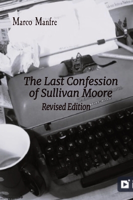 The Last Confession of Sullivan Moore: Revised Edition - Marco Manfre