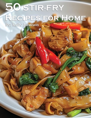 50 Stir-Fry Recipes for Home - Kelly Johnson