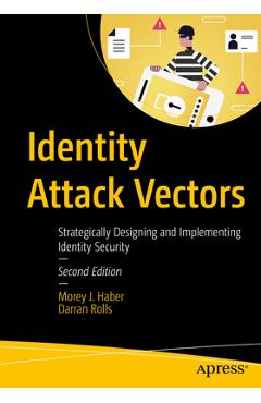 Coperta cărții 'Identity Attack Vectors: Strategically Designing and Implementing Identity Security, Second Edition - Morey J. Haber'