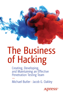 The Business of Hacking: Creating, Developing, and Maintaining an Effective Penetration Testing Team - Michael Butler