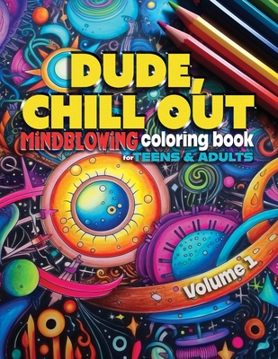 Dude, Chill Out: Mindblowing Coloring Book for Teens & Adults - Zen Zone Press